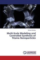 Multi-Scale Modeling and Controlled Synthesis of Titania Nanoparticles