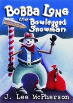 Bobba Long the Bowlegged Snowman