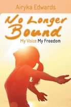No Longer Bound: My Voice My Freedom