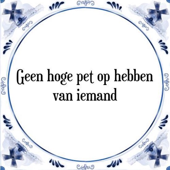 Tegeltje met Spreuk (Tegeltjeswijsheid) Geen hoge pet op hebben van
