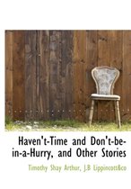 Haven't-Time and Don't-Be-In-A-Hurry, and Other Stories