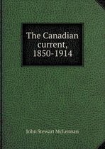 The Canadian current, 1850-1914