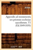 Litterature- Appendix Ad Monumenta Sex Priorum Ecclesiae Saeculorum. T1 (Éd.1849-1850)