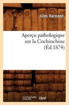 Sciences- Aper�u Pathologique Sur La Cochinchine, (�d.1874)