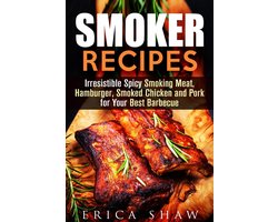 Outdoor Cooking 1 - Smoker Recipes: Irresistible Spicy Smoking Meat, Hamburger, Smoked Chicken and Pork for Your Best Barbecue
