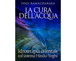 La Cura dell'Acqua - Idroterapia orientale col sistema Hindu-Yoghi