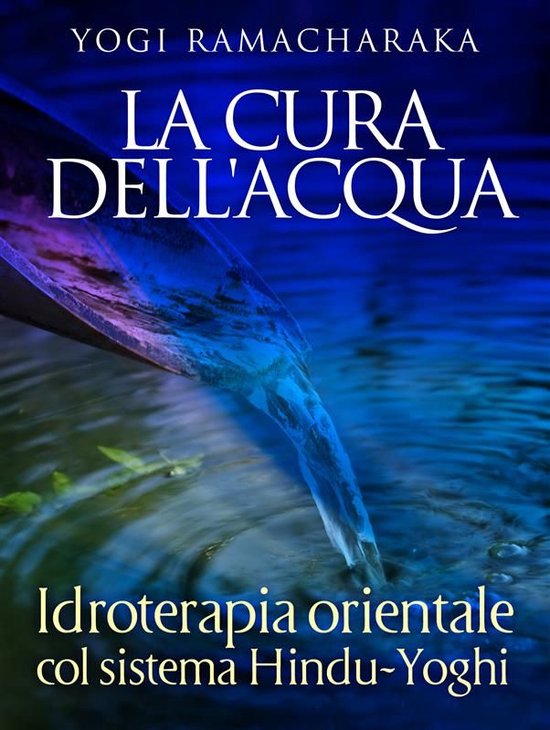 La Cura dell'Acqua - Idroterapia orientale col sistema Hindu ... - cover