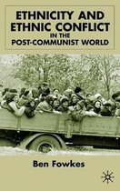 Ethnicity and Ethnic Conflict in the Post Communist World