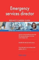 Emergency Services Director Red-Hot Career Guide; 2576 Real Interview Questions