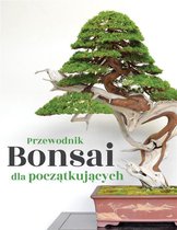 Przewodnik Bonsai dla początkujących