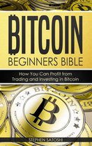 Bitcoin Beginners Bible: How You Can Profit from Trading and Investing in Bitcoin By Stephen Satoshi