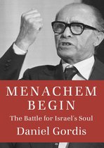Menachem Begin The Battle For Israels S