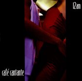 Cafe Cantante: 12 AM