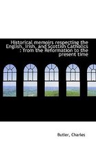 Historical Memoirs Respecting the English, Irish, and Scottish Catholics