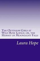 The Outdoor Girls at Wild Rose Lodge; Or, the Hermit of Moonlight Falls