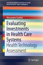 SpringerBriefs in Health Care Management and Economics - Evaluating Investments in Health Care Systems