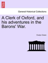 A Clerk of Oxford, and His Adventures in the Barons' War.