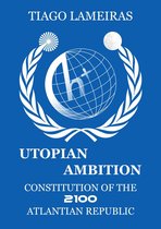 Utopian Ambition: Constitution of the 2100 Atlantian Republic