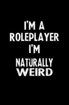 I'm a Roleplayer I'm Naturally Weird