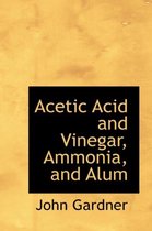 Acetic Acid and Vinegar, Ammonia, and Alum