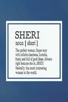 Sheri Noun [ Sheri ] the Perfect Woman Super Sexy with Infinite Charisma, Funny and Full of Good Ideas. Always Right Because She Is... Sheri