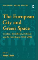 Historical Urban Studies Series - The European City and Green Space