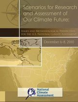 Scenarios for Research and Assessment of Our Climate Future: Issues and Methodological Perspectives for the U.S. National Climate Assessment