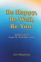 Be Happy, Be Well, Be You!
