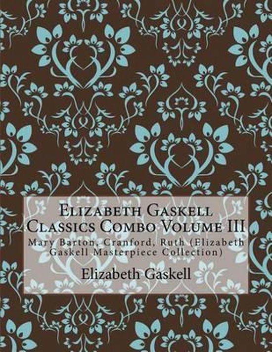 Elizabeth Gaskell Classics Combo Volume III 9781511447195 Elizabeth Cleghorn...