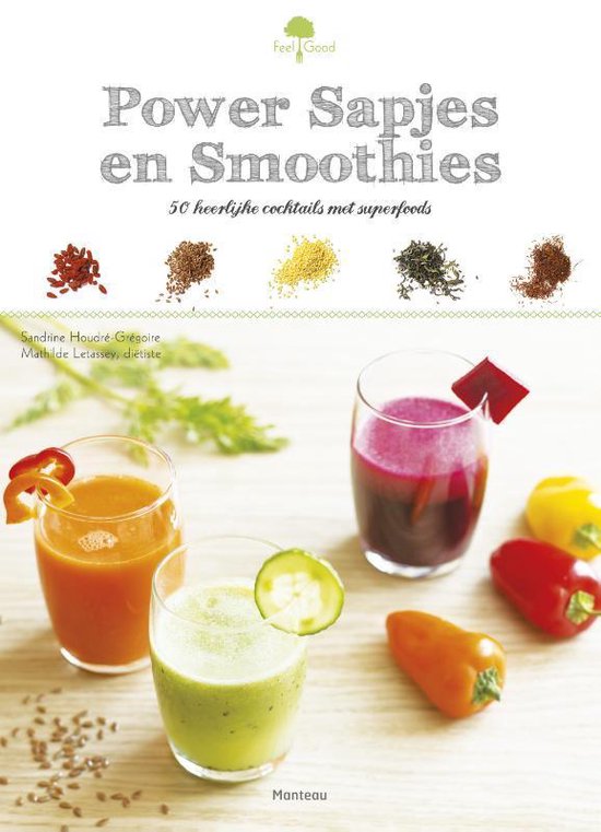 Feel good! - Power sapjes en smoothies - Sandrine Houdré-Grégoire | Respetofundacion.org