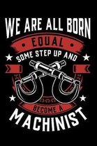 We Are All Born Equal Some Step Up and Become a Machinist