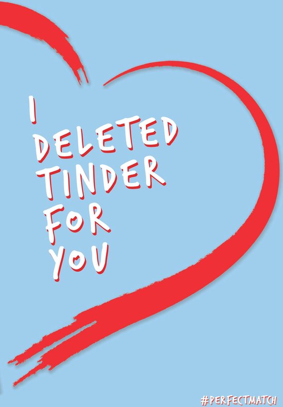 Poster - I deleted Tinder for you