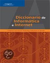 Diccionario De Informatica E Internet: Computer And Internet Technology Definitions In Spanish