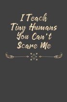 I Teach Tiny Humans You Can't Scare Me