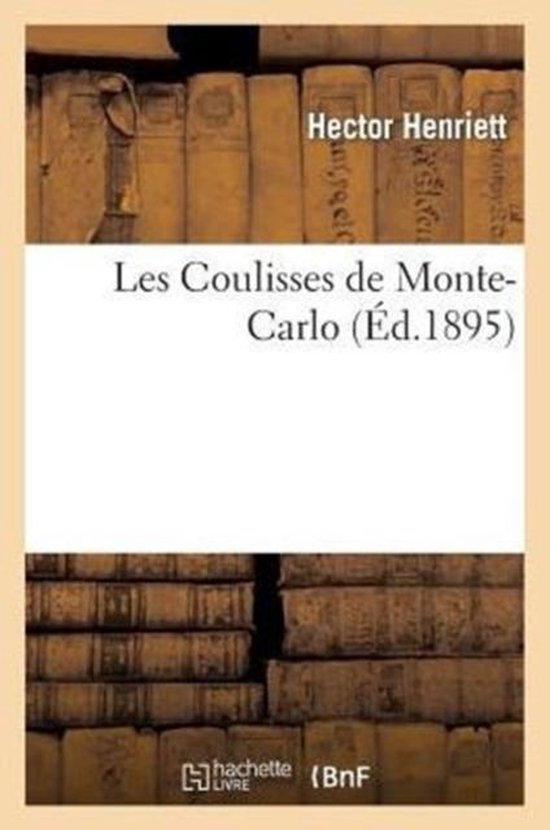 Les Coulisses de Monte-Carlo, Par Hector Henriett, Ancien Croupier