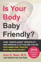 Is Your Body Baby Friendly?: How Unexplained Infertility, Miscarriage and Ivf Failure Can Be Explained and Treated with Immunotherapy