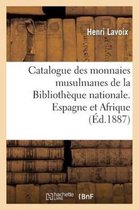 Catalogue Des Monnaies Musulmanes de la Biblioth que Nationale. Espagne Et Afrique