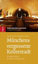 Kleine Münchner Geschichten - Münchens vergessene Kellerstadt