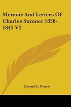 Memoir and Letters of Charles Sumner 1838-1845 V2