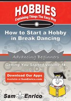 How to Start a Hobby in Break Dancing