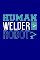 Human Welder > Robot