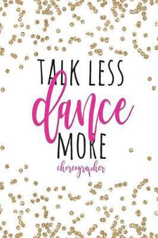 Talk Less Dance More Choreographer