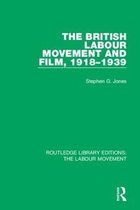 Routledge Library Editions: The Labour Movement-The British Labour Movement and Film, 1918-1939