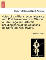 Notes of a Military Reconnaissance from Port Leavenworth in Missouri to San Diego, in California, Including Parts of the Arkansas, del Norte and Gila Rivers.