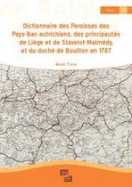Dictionnaire des paroisses des pays-bas autrichiens, des principautés de liège et de stavelot-malmédy, et du duché de bouillon en 1787