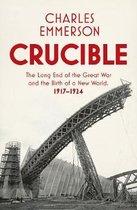 ISBN Crucible: Long End of the Great War and the Birth of a New World, 1917-1924, politique, Anglais, 745 pages