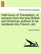 Half-Hours of Translation; Or Extracts from the Best British and American Authors to Be Rendered Into French, Etc.