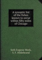 A synoptic list of the fishes known to occur within fifty miles of Chicago