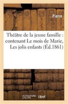 Litterature- Théâtre de la Jeune Famille: Contenant Le Mois de Marie, Les Jolis Enfants, Une Farce de Collège