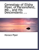 Genealogy of Elisha Piper, of Parsonsfield, Me., and His Descendants ...